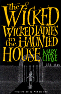 The Wicked, Wicked Ladies in the Haunted House - Chase, Mary