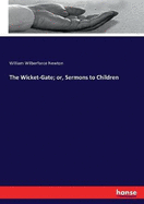 The Wicket-Gate; or, Sermons to Children