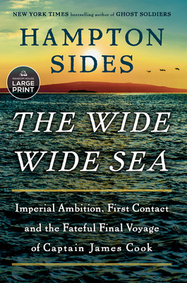 The Wide Wide Sea: Imperial Ambition, First Contact and the Fateful Final Voyage of Captain James Cook - Sides, Hampton