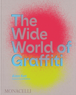 The Wide World of Graffiti - Ket, Alan, and Osgemeos (Foreword by)