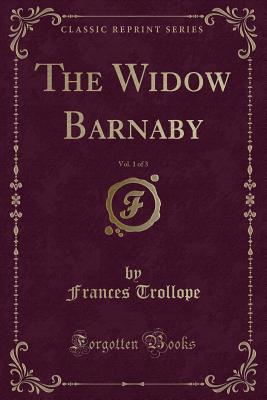 The Widow Barnaby, Vol. 1 of 3 (Classic Reprint) - Trollope, Frances