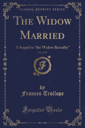 The Widow Married, Vol. 2 of 3: A Sequel to "the Widow Barnaby" (Classic Reprint)