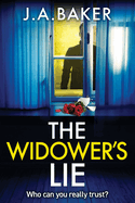 The Widower's Lie: a dark, twisted psychological thriller from BESTSELLER J A Baker for 2024