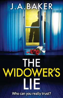 The Widower's Lie: A dark, twisted psychological thriller from BESTSELLER J A Baker - Baker, J A