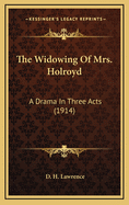 The Widowing of Mrs. Holroyd: A Drama in Three Acts (1914)