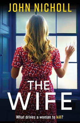 The Wife: An absolutely gripping crime thriller from John Nicholl that will have you hooked - John Nicholl, and Wilden, Emily (Read by)