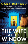The Wife at the Window: A completely addictive and gripping psychological thriller with a jaw-dropping twist