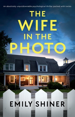 The Wife in the Photo: An absolutely unputdownable psychological thriller packed with twists - Shiner, Emily