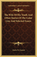 The Wife of His Youth and Other Stories of the Color Line and Selected Essays