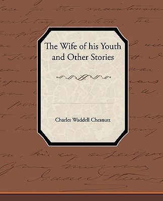 The Wife of his Youth and Other Stories - Chesnutt, Charles Waddell