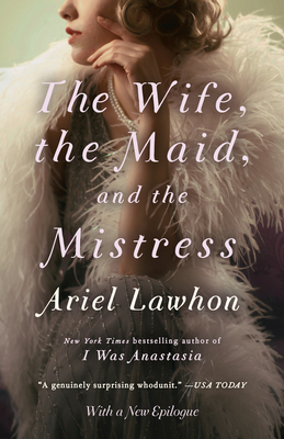 The Wife, the Maid, and the Mistress - Lawhon, Ariel