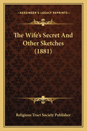 The Wife's Secret and Other Sketches (1881)