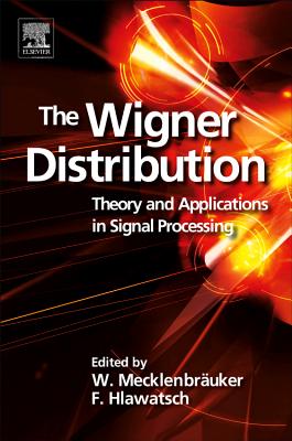 The Wigner Distribution: Theory and Applications in Signal Processing - Hlawatsch, Franz (Editor), and Mecklenbruker, W (Editor)