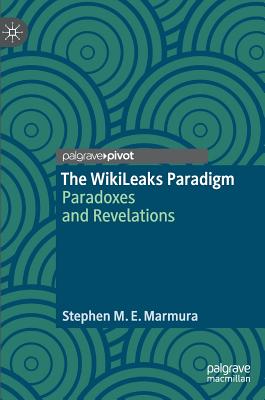 The Wikileaks Paradigm: Paradoxes and Revelations - Marmura, Stephen M E