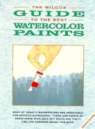 The Wilcox Guide to the Best Watercolor Paints - Wilcox, Michael