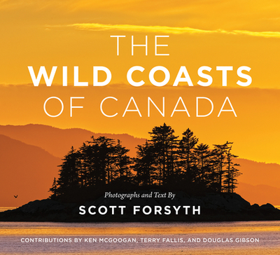 The Wild Coasts of Canada - Forsyth, Scott (Photographer)