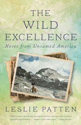 The Wild Excellence: Notes from Untamed America - Patten, Leslie