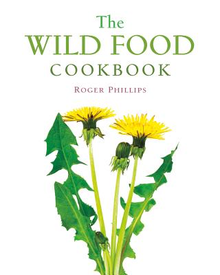 The Wild Food Cookbook - Phillips, Roger