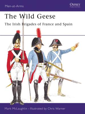 The Wild Geese: The Irish Brigades of France and Spain - McLaughlin, Mark