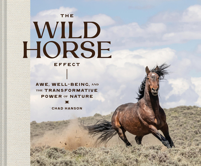 The Wild Horse Effect: Awe, Well-Being, and the Transformative Power of Nature - Hanson, Chad
