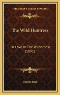 The Wild Huntress: Or Love in the Wilderness (1891)
