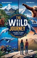 The Wild Journey: Exploring the Hidden Corners of Earth