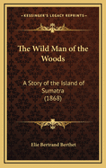 The Wild Man of the Woods: A Story of the Island of Sumatra (1868)