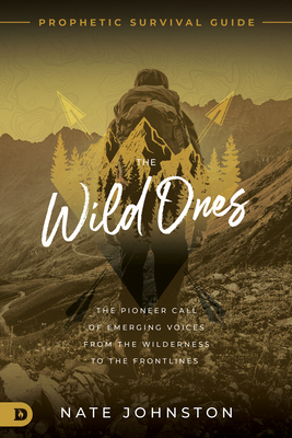 The Wild Ones: The Pioneer Call of Emerging Voices from the Wilderness to the Frontlines - Johnston, Nate, and Goll, James W (Foreword by)
