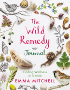 The Wild Remedy Journal: Finding Wellness in Nature