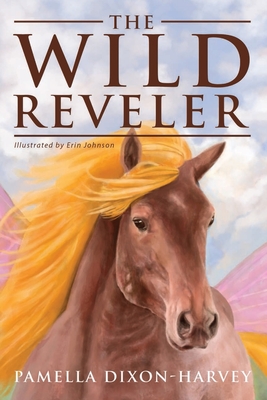 The Wild Reveler - Dixon-Harvey, Pamella, and Johnson, Erin