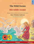 The Wild Swans - Die wilde swane (English - Afrikaans): Bilingual children's book based on a fairy tale by Hans Christian Andersen, with online audio and video