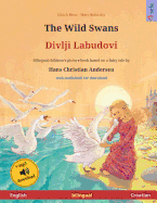 The Wild Swans - Divlji Labudovi (English - Croatian). Based on a fairy tale by Hans Christian Andersen: Bilingual children's picture book with mp3 audiobook for download, age 4-6 and up