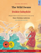 The Wild Swans - Dzikie lab dzie (English - Polish): Bilingual children's book based on a fairy tale by Hans Christian Andersen, with online audio