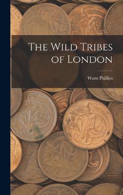 The Wild Tribes of London - Phillips, Watts