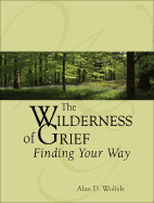 The Wilderness of Grief: Finding Your Way - Wolfelt, Alan D, Dr., PhD