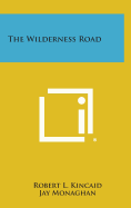 The Wilderness Road - Kincaid, Robert L, and Monaghan, Jay