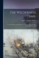 The Wilderness Trail: Or, the Ventures and Adventures of the Pennsylvania Traders On the Allegheny Path