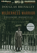 The Wilderness Warrior: Theodore Roosevelt and the Crusade for America