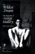 The Wildest Dream: The Biography of George Mallory - Gillman, Peter, and Gillman, Leni