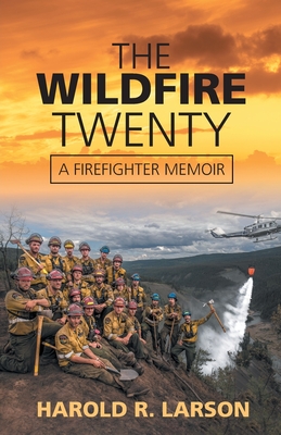 The Wildfire Twenty: A Firefighter Memoir - Larson, Harold R