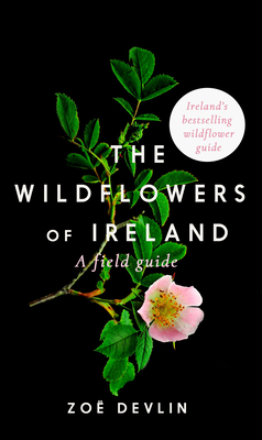 The Wildflowers of Ireland: A Field Guide - Devlin, Zoe
