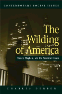 The Wilding of America 3e: Money, Mayhem and the American Dream - Derber, Charles, and W H Freeman and Company (Creator)