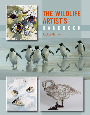 The Wildlife Artist's Handbook - Garner, Jackie