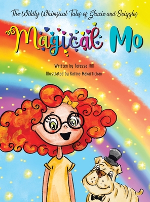 The Wildly Whimsical Tales of Gracie and Sniggles: Magical Mo - Hill, Teressa