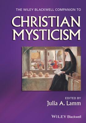 The Wiley-Blackwell Companion to Christian Mysticism - Lamm, Julia A. (Editor)