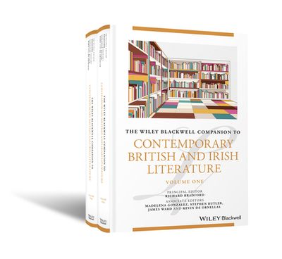 The Wiley Blackwell Companion to Contemporary British and Irish Literature - Bradford, Richard (Editor), and Gonzalez, Madelena (Associate editor), and Butler, Stephen (Associate editor)