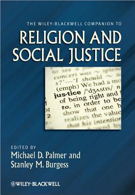 The Wiley-Blackwell Companion to Religion and Social Justice - Palmer, Michael D. (Editor), and Burgess, Stanley M. (Editor)