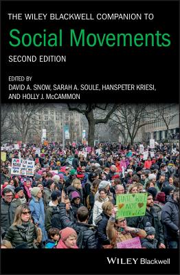 The Wiley Blackwell Companion to Social Movements - Snow, David A (Editor), and Soule, Sarah A (Editor), and Kriesi, Hanspeter (Editor)