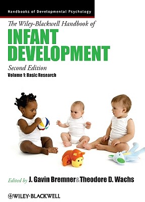 The Wiley-Blackwell Handbook of Infant Development, Volume 1: Basic Research - Bremner, J Gavin, Professor (Editor), and Wachs, Theodore D (Editor)