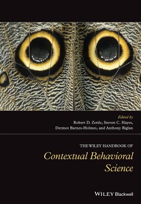 The Wiley Handbook of Contextual Behavioral Science - Zettle, Robert D., and Hayes, Steven C., and Barnes-Holmes, Dermot